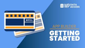 App Builder – Getting Started | WP Data Access